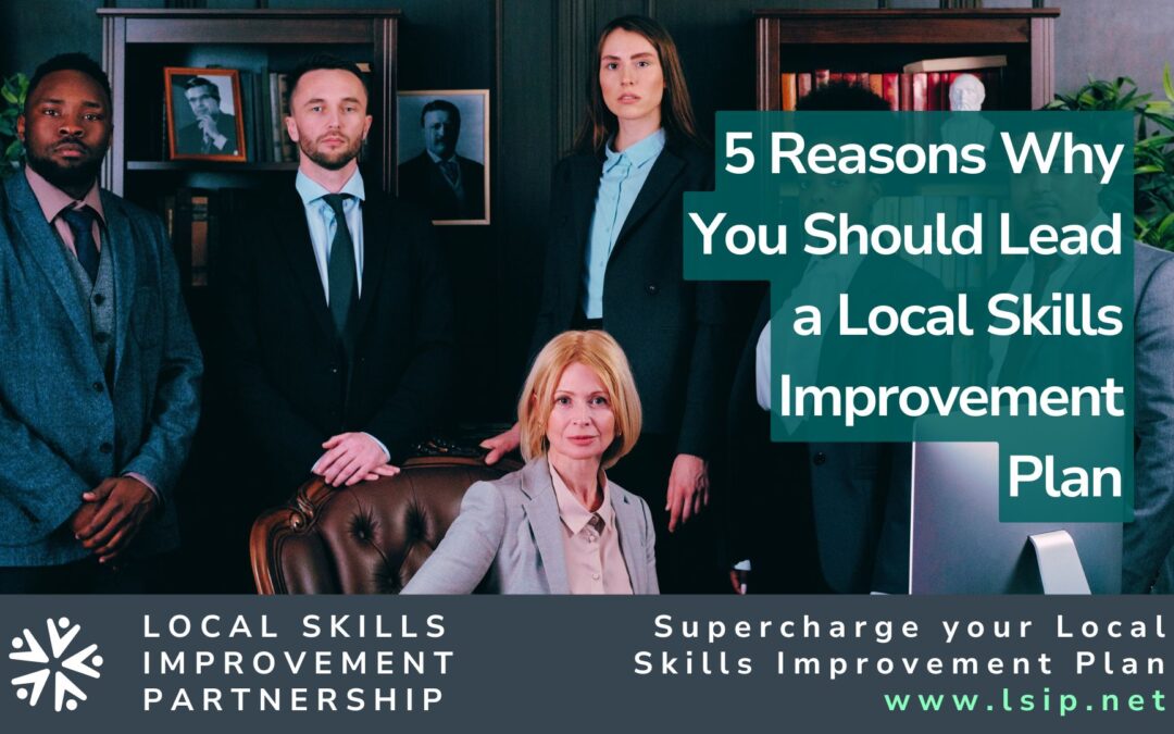 5 Reasons Why You Should Lead a Local Skills Improvement Plan
